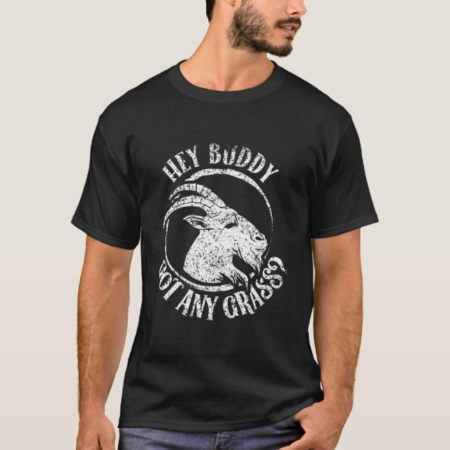 T-shirt Hey Buddy Got Any Grass Goat Animal Owner Pet (Devant)