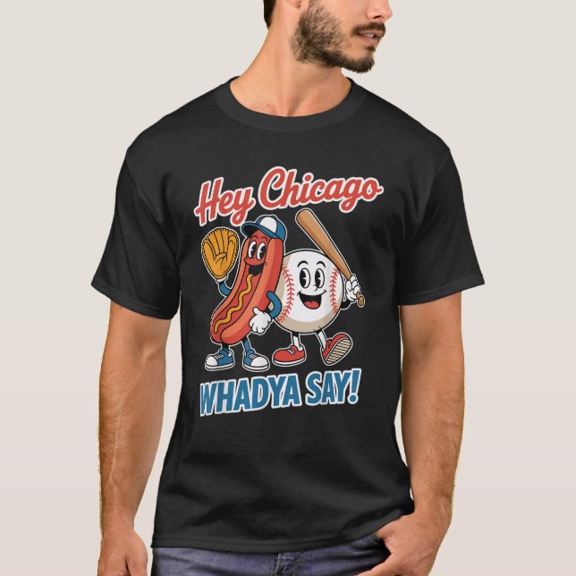 T-shirt Hey Chicago Whadya Dites Funny Baseball Hot Chien  (Devant)