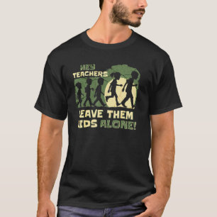 T-shirt Hey Enseignant Laisser Les Enfants Seul À L'École