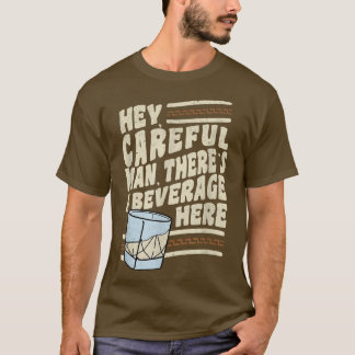 T-shirt Hey, Homme prudent, il y a une boisson ici