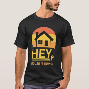 T-shirt Hey House It Go - Funny Realtor Immobilier