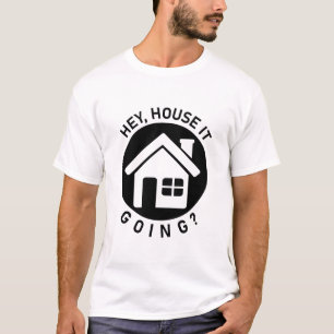 T-shirt Hey House It Go - Funny Realtor Immobilier