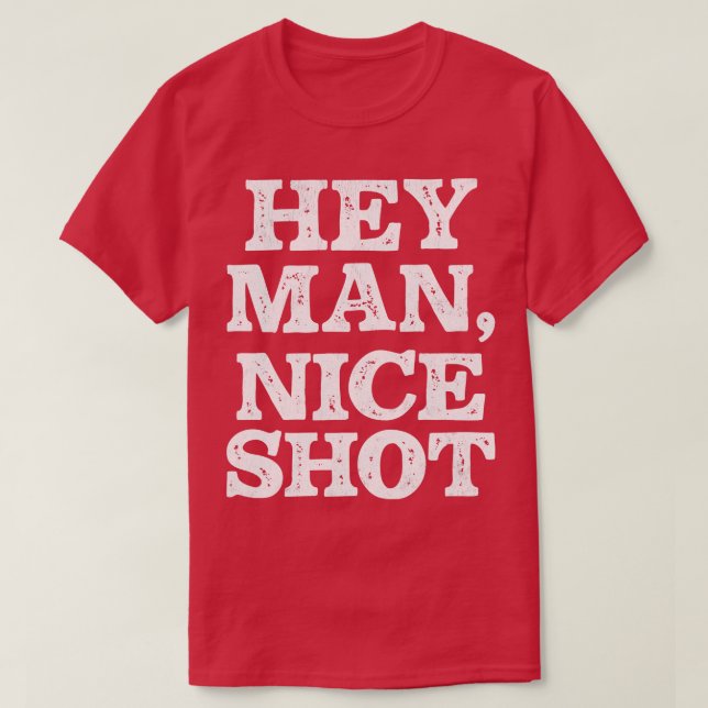 T-shirt Hey Man Nice Shot (Design devant)