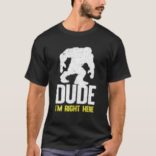T-shirt Hey Mec Je suis ici avec Graphic pour Bigfoot L