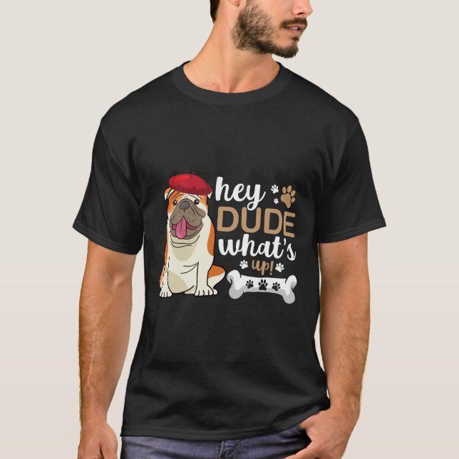 T-shirt Hey Mec Qu'Est-Ce Qu'Il Y A À Bulldog (Devant)