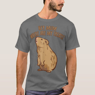 T-shirt Hey Mum Where Are My Treats Funny Guinea Pig Sayin