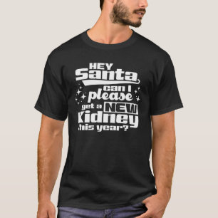 T-shirt Hey Père Noël Puis-je obtenir un nouveau rein s'il