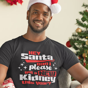 T-shirt Hey Père Noël Puis-je obtenir un nouveau rein s'il
