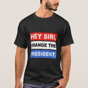 T-shirt Hey siri Changer Le Président Funny