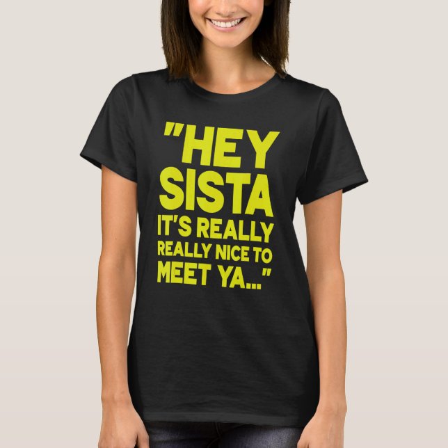 T-shirt Hey Sista C'est vraiment bien de rencontrer Ya 2 (Devant)