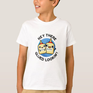 T-shirt Hey There Gluin Lookin Funny Love Pun