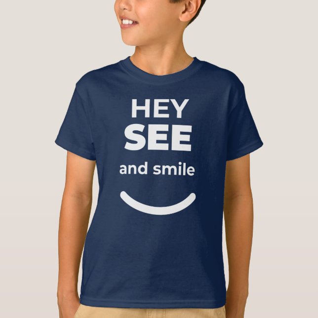 T-shirt Hey Voir et sourire Conception de la position (Devant)