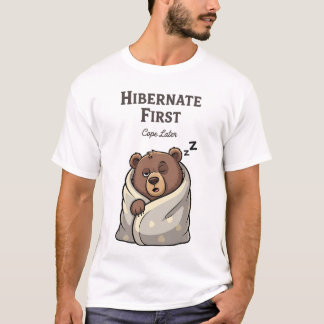 T-shirt Hibernate First Cope Later Funny Sleeping Bear