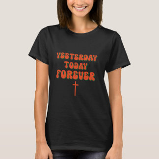 T-shirt Hier Aujourd'hui Pour toujours le christianisme Di