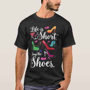 T-shirt High Heel Shoe Life is Short Acheter les Chaussure