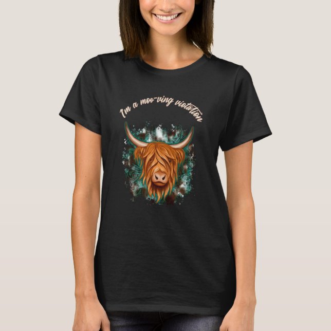 T-shirt Highland Cow  I'm A Moo ving Violation Sarcastic (Devant)