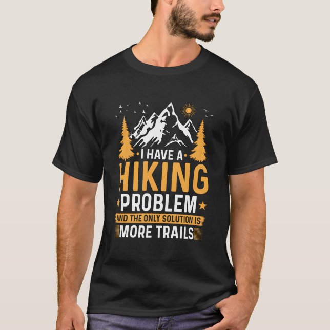 T-shirt Hiking Problem Need More Trails Hike Outdoors (Devant)