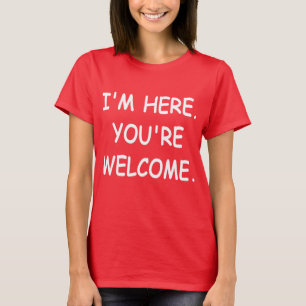 T-shirt Hilarious Charm Je suis ici Vous êtes Bienvenue Am