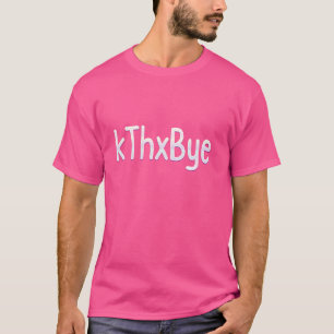 T-shirt Hilarious kThxBye mème drôle Humour sarcastique Ca