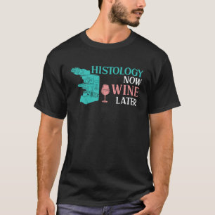 T-shirt Histologie Maintenant Vin Plus Tard Pour Un Histol