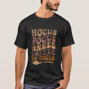 T-shirt Hocus Pocus I Need Coffee to Focus Halloween Teach