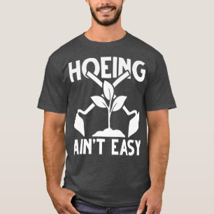 T-shirt Hoeing Ain't Easy Funny Gardening Gardeners Men Wo