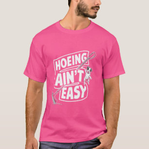 T-shirt Hoeing Ain't Easy Funny Jardiner Plante Lover avec