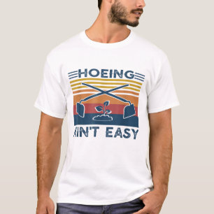 T-shirt Hoeing Ain't Easy Garden Life Jardiner Femmes Homm