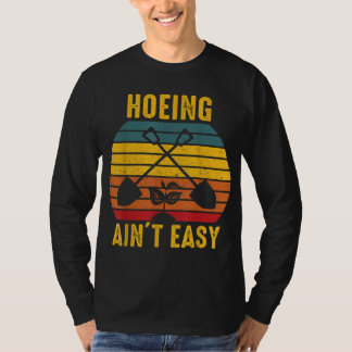 T-shirt Hoeing Ain't Easy Gardening Tee Funny Gardener Nov