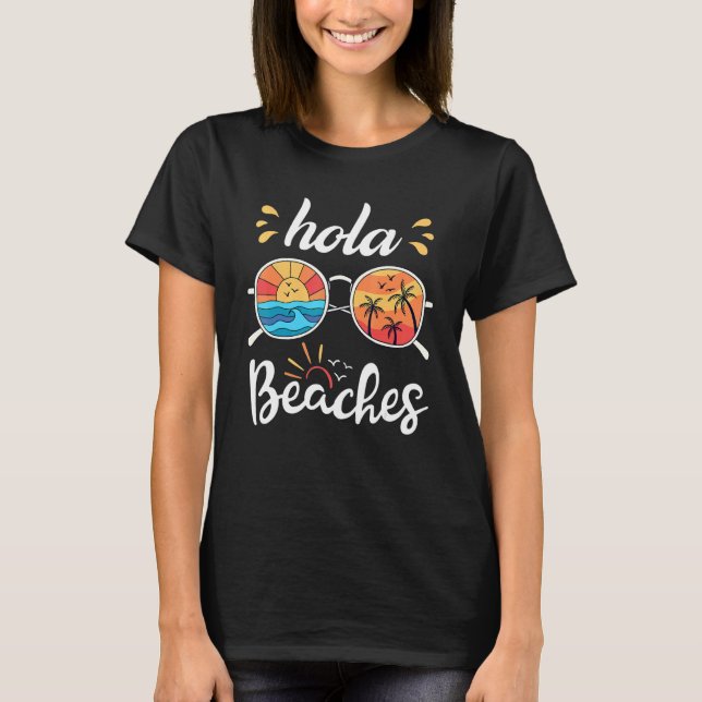T-shirt Hola Beaches  Beach Vacation Summer Tropical Vacat (Devant)