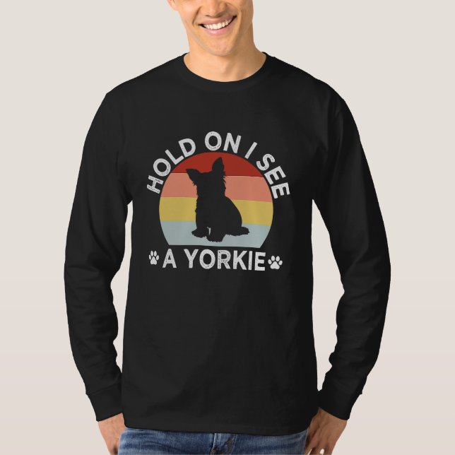T-shirt Hold On I See a Yorkie Funny Yorkshire Terrier Hum (Devant)