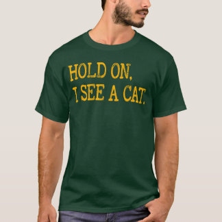 T-shirt Hold On I See Cat Funny Cat Lovers Sarcastic Sayin