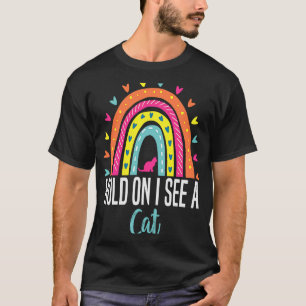 T-shirt Hold On Je vois un chat Tendance Sarcastique Citat