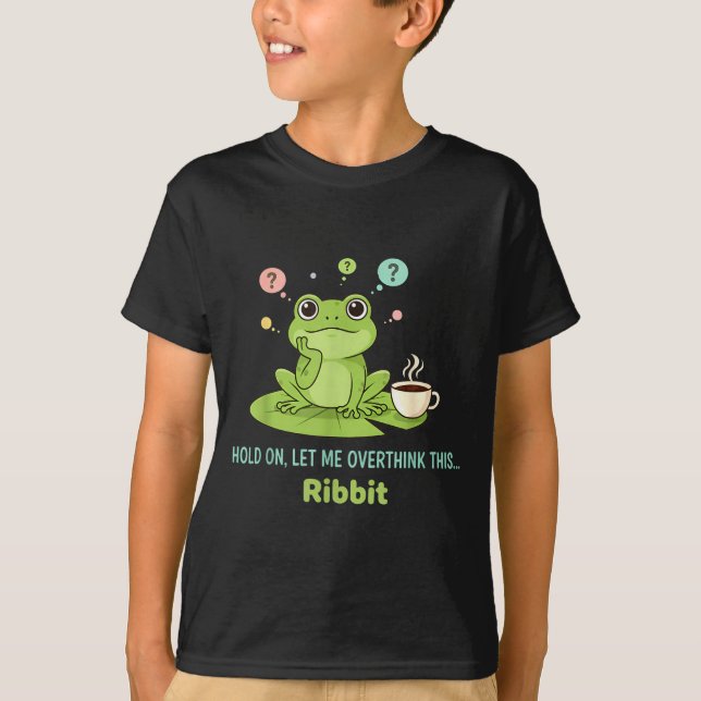 T-shirt Hold On Let Me Overthink This Frog Ribbit  (Devant)