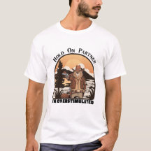 Hold On Partner I’m overstimulated - cowboy beaver