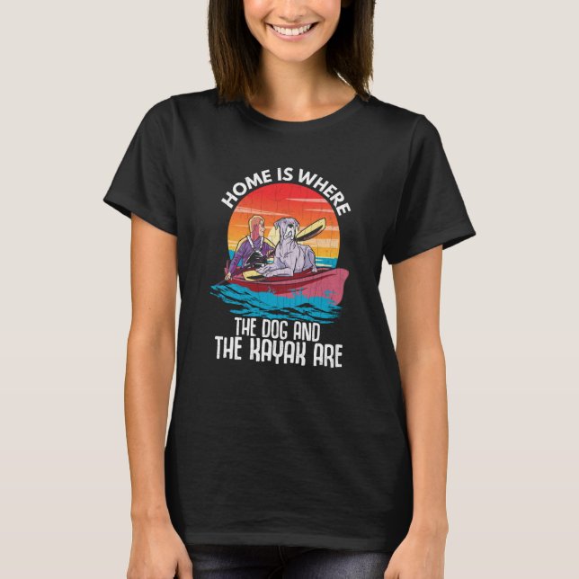 T-shirt Home Is Where Dog And Kayak Are Kayaking Kayaker G (Devant)