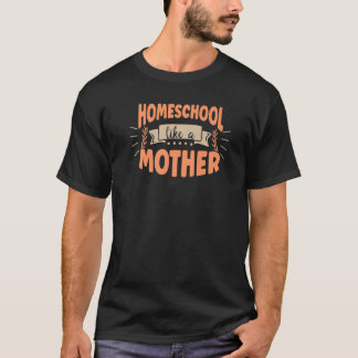 T-shirt Homeschool Like A Mother Home School Virtual Onlin