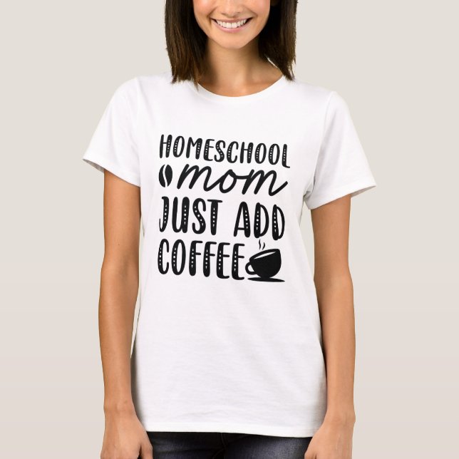 T-shirt Homeschool Maman Ajouter Juste Du Café (Devant)