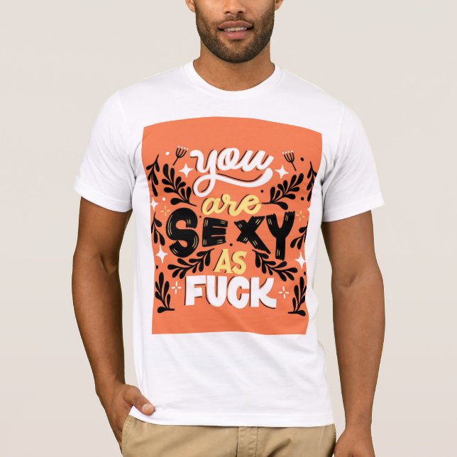 T-shirt homme avec vous êtes sexy comme design (Devant)