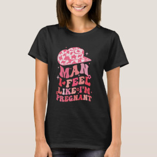 T-shirt Homme Je me sens comme si je suis enceinte Pregn d