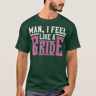 T-shirt Homme Je me sens comme une mariée laisse aller fil