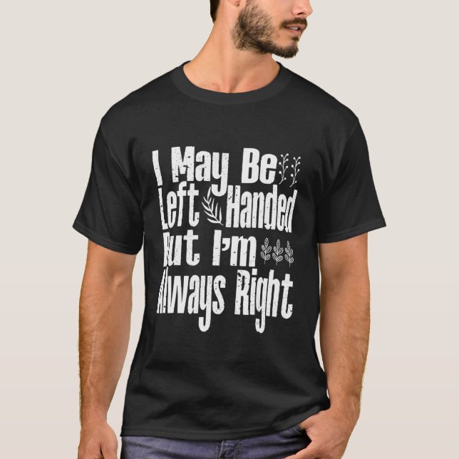 T-shirt Homme, je peux être gauche, mais j'ai toujours rai (Devant)
