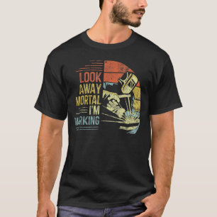 T-shirt Homme Welder Look Away Mortal Je travaille drôle b