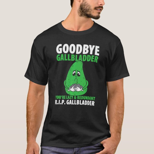 T-shirt Hommes au revoir Gallbladder You Lazy & Redundant  (Devant)