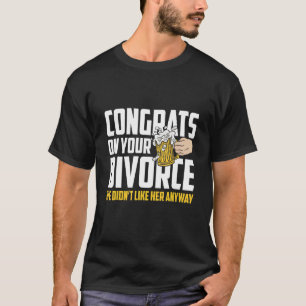 T-shirt Hommes Félicitations Sur Votre Divorce Nous Ne L'A