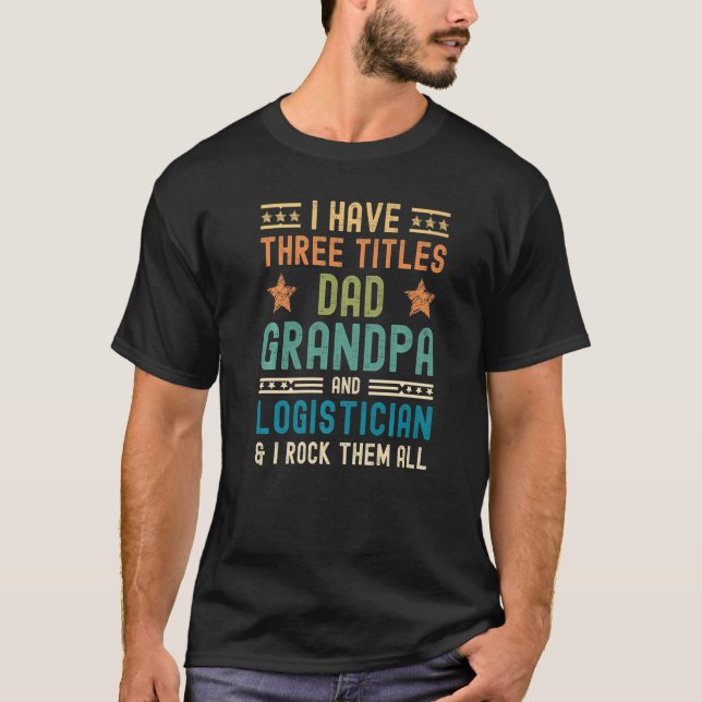 T-shirt Hommes J'Ai Trois Titres Papa Papi Logisticien F (Devant)