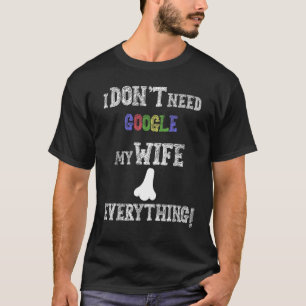 T-shirt Hommes Je n'ai pas besoin de Google Ma femme sait 