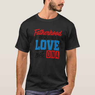 T-shirt Hommes La paternité Nécessite L'Amour Pas L'Adn St