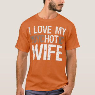 T-shirt Hommes maris drôle femme GIfts I Love My psycHOTic