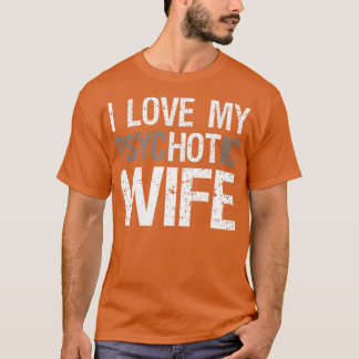 T-shirt Hommes maris drôle femme GIfts I Love My psycHOTic